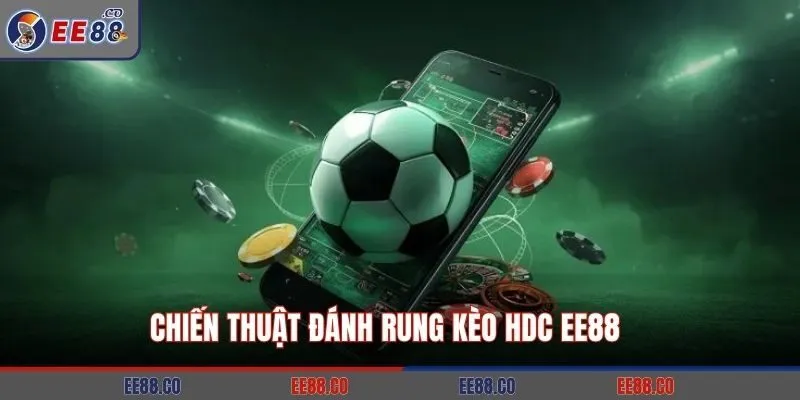 Chiến thuật đánh rung kèo HDC EE88